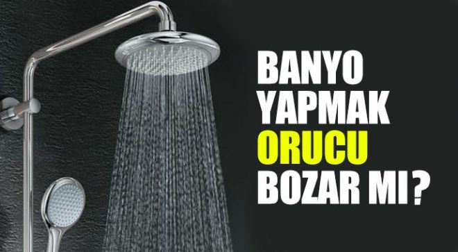 banyo yapmak orucu bozar mi