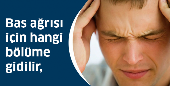 bas agrisi icin hangi bolume gidilir