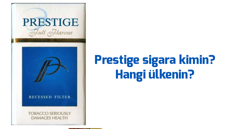 Prestige sigara kimin Hangi ulkenin
